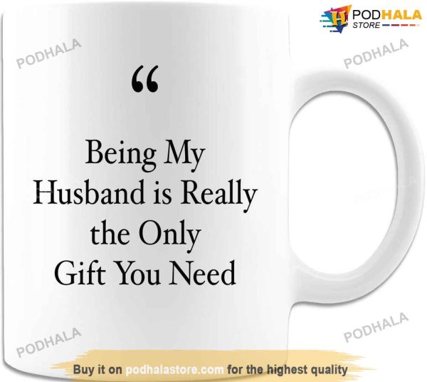 Being My Husband Is Really The Only Gift You Need Valentines Day Mug
