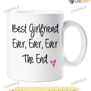Best Girlfriend Ever Ever Ever The End Mug, Cute Valentines Day Gifts For Girlfriend