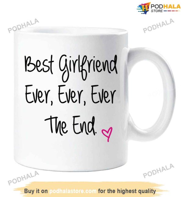 Best Girlfriend Ever Ever Ever The End Mug, Cute Valentines Day Gifts For Girlfriend