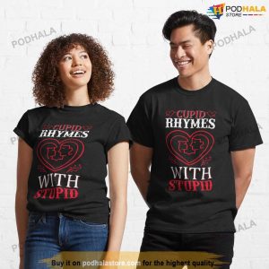 Cupid Rhymes With Stupid - Cute Design Anti Valentines Day Shirt