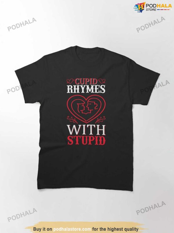 Cupid Rhymes With Stupid – Cute Design Anti Valentines Day Shirt