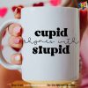 Cupid Rhymes With Stupid Valentines Mug, Cool Valentines Gifts For Her