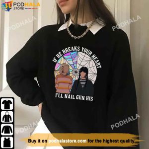 Enid and Wednesday If He Breaks Your Heart I'll Nail Gun His, Wednesday Addams Shirt