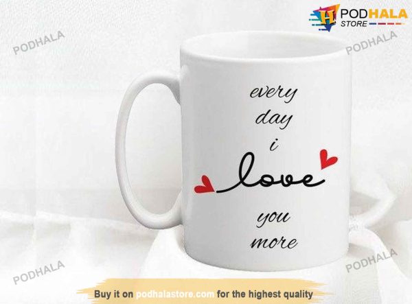 Every Day I Love You More Valentines Day Coffee Mug