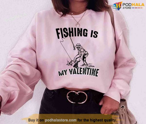 Fishing Is My Valentine Quote Unisex Sweatshirt