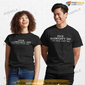 Fuck Love, I Love You Every Single Day Funny Anti Valentines Day Shirt