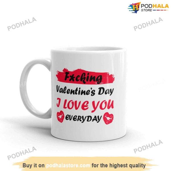 Fucking Valentines Day I Love You Mug, Meme Quotes, Best Valentine Gift For Wife