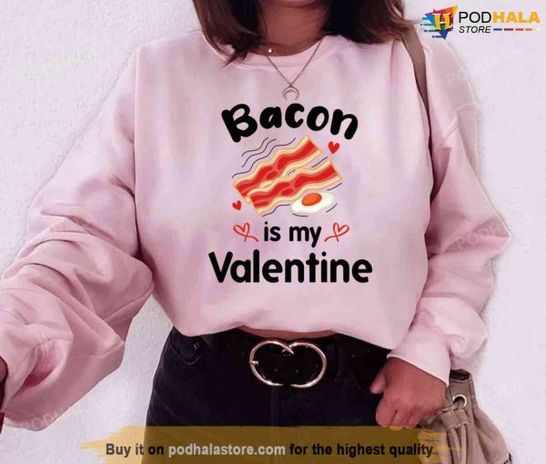 Funny Bacon Is My Valentine Quote Unisex Sweatshirt