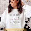 Funny Have The Breast Valentine’s Day Candy Tits Unisex Sweatshirt Unisex T-Shirt