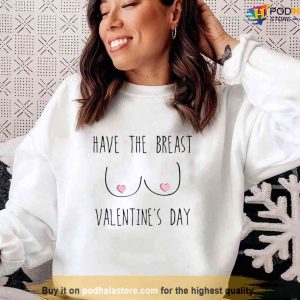 Funny Have The Breast Valentine's Day Candy Tits Unisex Sweatshirt Unisex T shirt 1