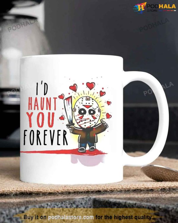Funny Jason Id Haunt You Forever Mug, Valentines Ideas For Friends
