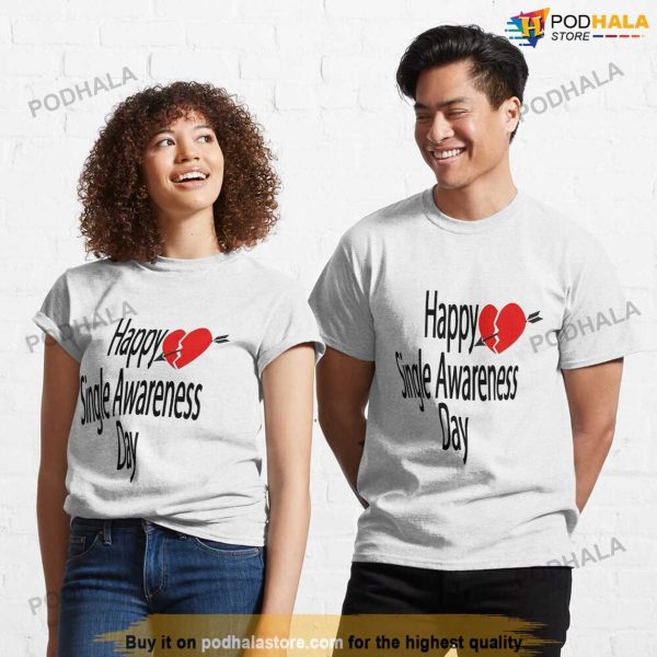 Happy Single Awareness Day Shirt, Anti Valentine, Single Awareness T-Shirt