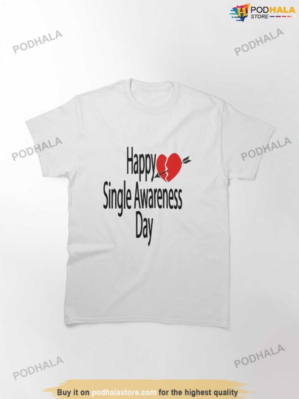 Happy Single Awareness Day Shirt, Anti Valentine, Single Awareness T-Shirt