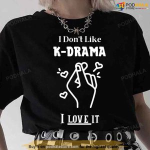 I Don’t Like Kdrama I Love It Unisex T-Shirt, Best Valentines Day Gifts