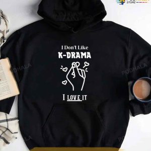 I Don't Like Kdrama I Love It Unisex TShirt Best Valentines Day Gifts