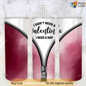 I Dont Need A Valentine I Need A Nap Funny Valentines Tumbler
