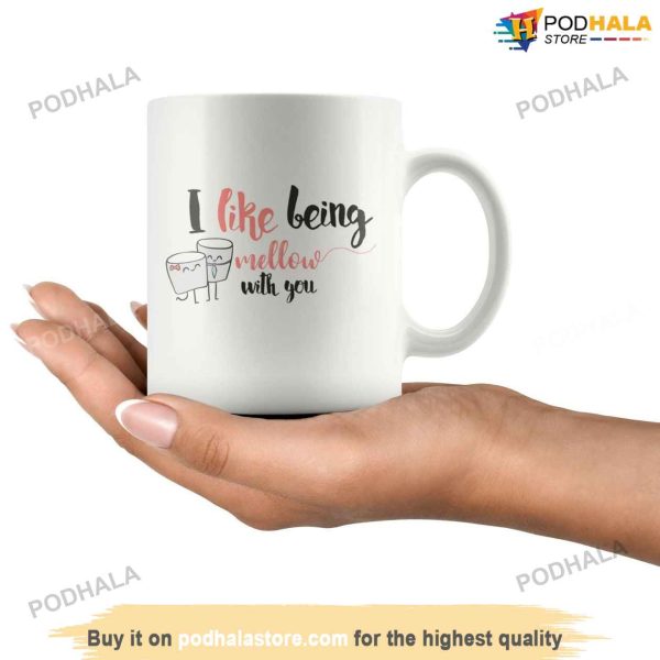 I Like Being Mellow With You Valentine Coffee Mug, Top Valentines Day Gifts
