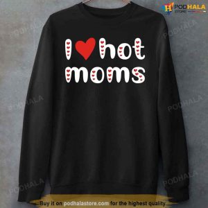 I Love Hot Moms Funny Red Hearts Unisex T Shirt Valentines Day Funny TShirt