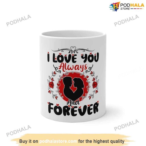 I Love You Always And Forever Valentines Day Mug