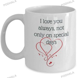 I Love You Always Not Only On Special Days Valentines Day Mug
