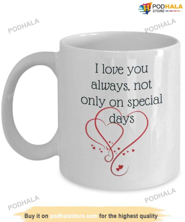 I Love You Always Not Only On Special Days Valentines Day Mug