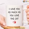 I Love You As Much As You Love The Cat Funny Valentines Day Mug
