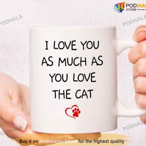 I Love You As Much As You Love The Cat Funny Valentines Day Mug