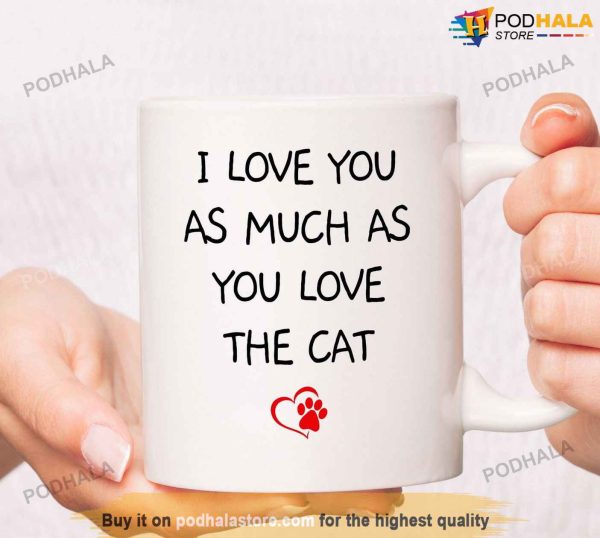 I Love You As Much As You Love The Cat Funny Valentines Day Mug