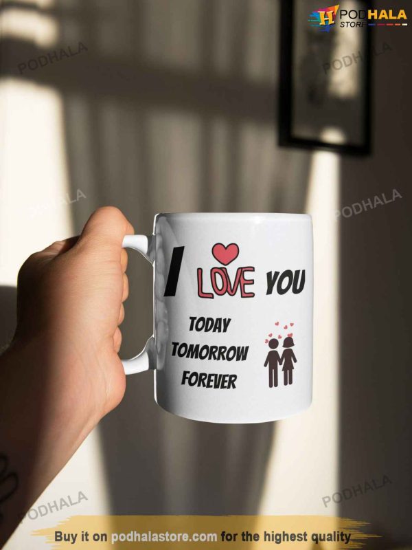 I Love You Today Tomorrow Forever Ceramic Valentines Day Coffee Mug