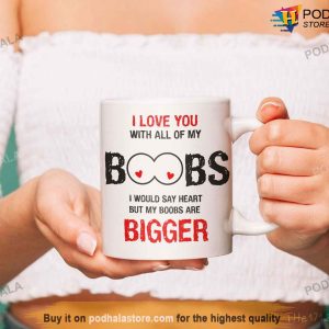 I Love You With All Of My Boobs Mug, Cute Valentines Gifts For Boyfriend