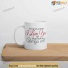 I Loved You Yesterday I Love You Still Always Have And Always Will Valentines Day Mug