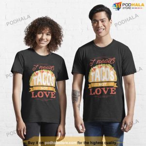 I Need Tacos Not Love Tacos Funny Anti Valentine Shirt