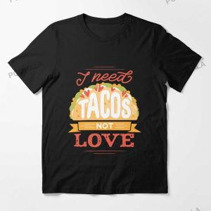 I Need Tacos Not Love Tacos Funny Anti Valentine T Shirt