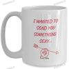 I Wanted To Send You Something Sexy Mug, Valentine Gift For Girlfriend