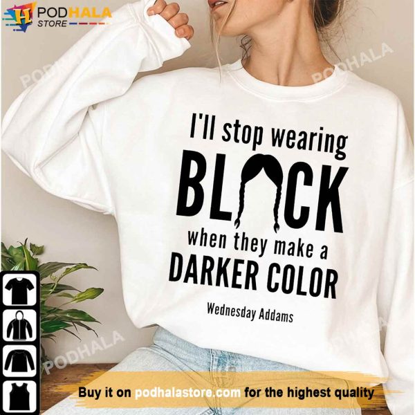 I’ll Stop Wearing Black Sweatshirt, Trending TV Series, Wednesday Addams Shirt