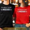Its About to Get Messi Tee, Lionel Messi Shirt, Argentina World Cup 2022 Shirt