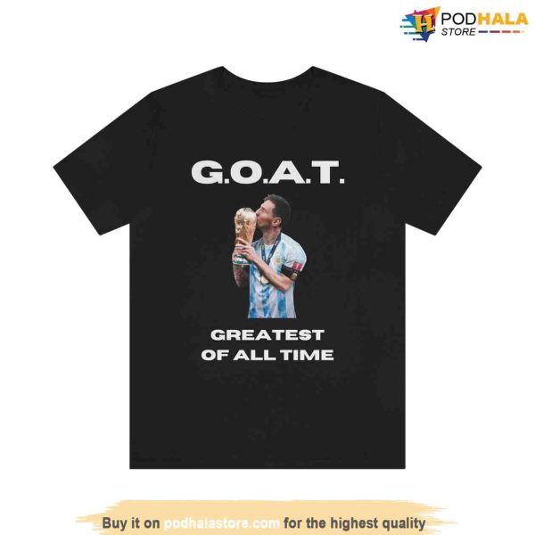 Lionel Messi G.O.A.T. Greatest Of All Time Shirt, Lionel Messi TShirt