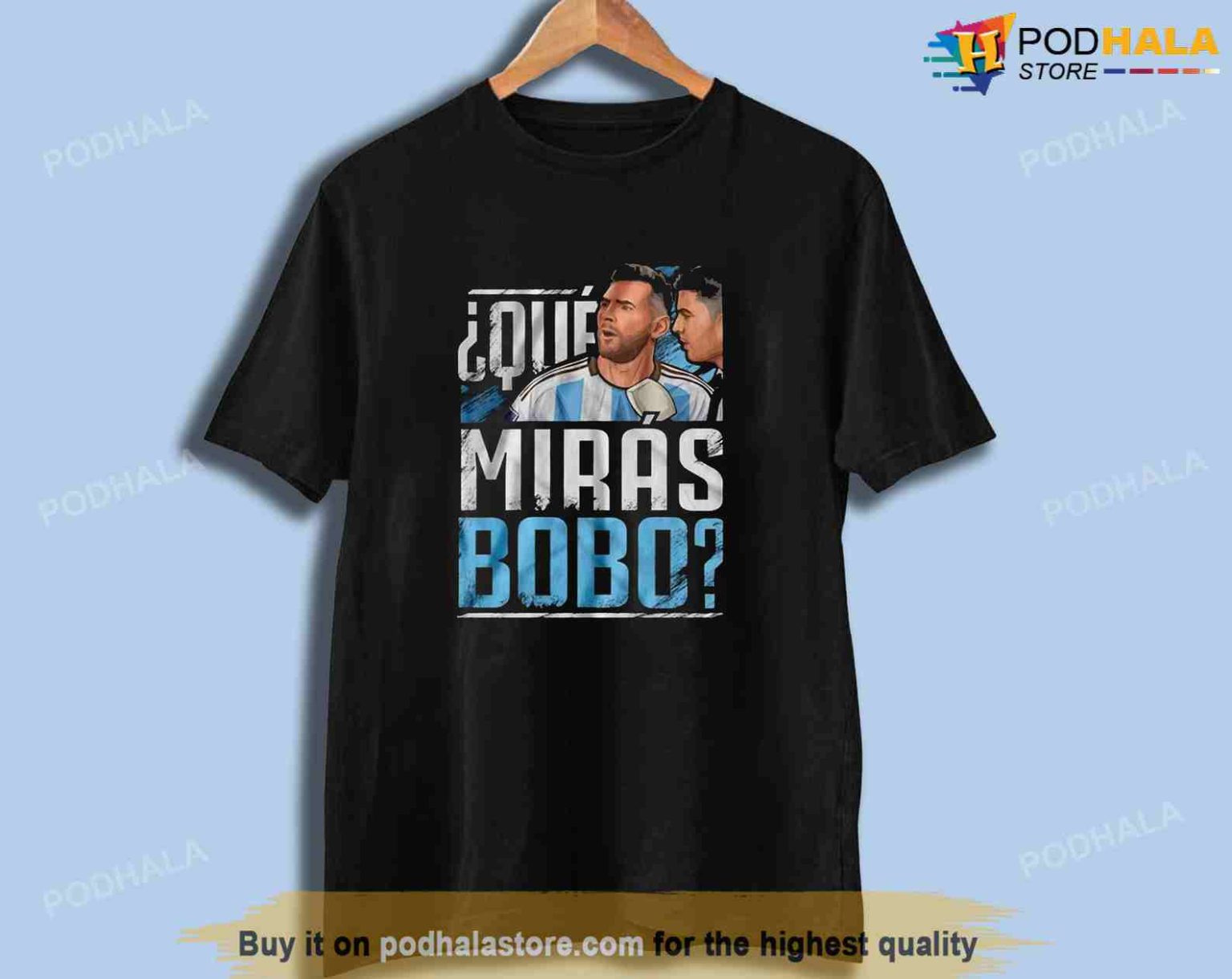 Lionel Messi Shirt Argentina Que Mira Bobo World Cup Qatar 2022 Tee Podhalastore 3653