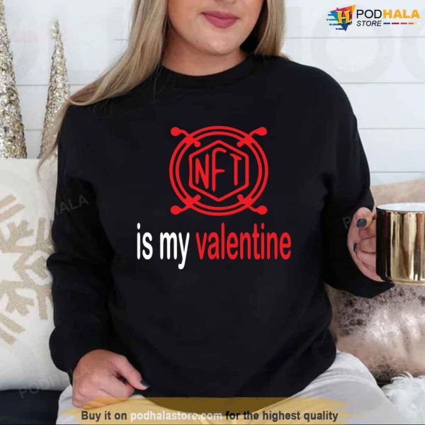Love Art Nft Is My Valentine Fan Valentines Day Sweatshirt