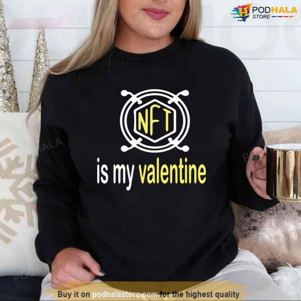 Love Art Nft Is My Valentine Unisex Sweatshirt
