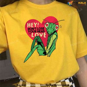 Mantis Dont Lose Your Head Anti Valentines Day Unisex T-Shirt