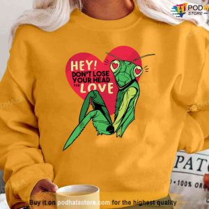 Mantis Dont Lose Your Head Anti Valentines Day Unisex T shirt 2