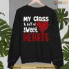 My Class Is Full Of Sweet Hearts Valentines Day Teacher Shirt