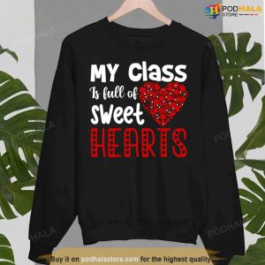 My Class Is Full Of Sweet Hearts Valentines Day Teacher Shirt