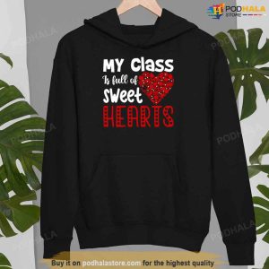 My Class Is Full Of Sweet Hearts Valentines Day Teacher TShirt