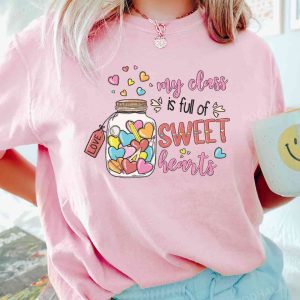 My Class Is Full Of Sweet Hearts Valentines Day Tshirts For Teachers