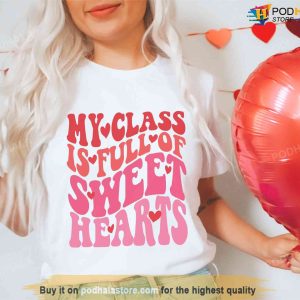 My Class Is Full of Sweethearts Teacher Valentines Day Shirt