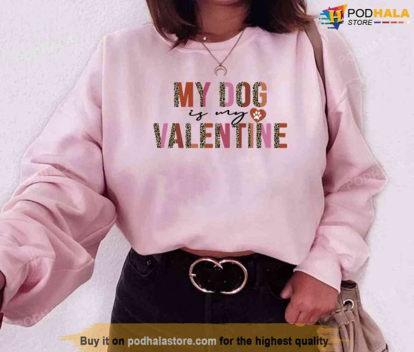 My Dog Is My Valentine Leopard Unisex Sweatshirt Unisex T-Shirt