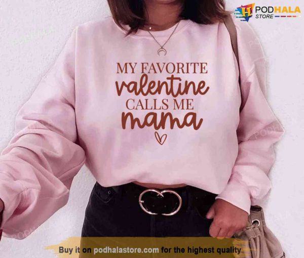 My Favorite Valentine Calls Me Mama Unisex Sweatshirt Unisex T-Shirt