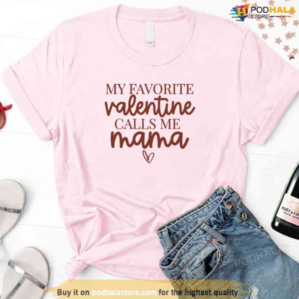My Favorite Valentine Calls Me Mama Unisex Sweatshirt Unisex T-Shirt